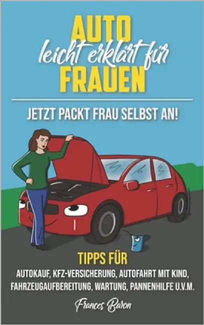 Auto leicht erklärt für Frauen Jetzt packt Frau selbst an! by Baron, Frances