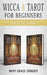 Wicca & Tarot for Beginners: A Guide To Spellcasting, Fortunetelling, Magic Rituals And More! by Mary Grace Grinder