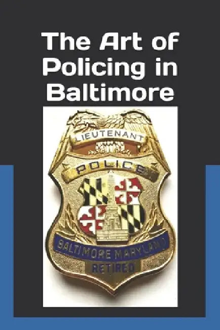 The Art of Policing in Baltimore by Samuel D. Tress