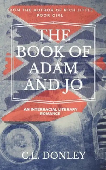 The Book of Adam and Jo: an Interracial Literary Romance by C. L. Donley