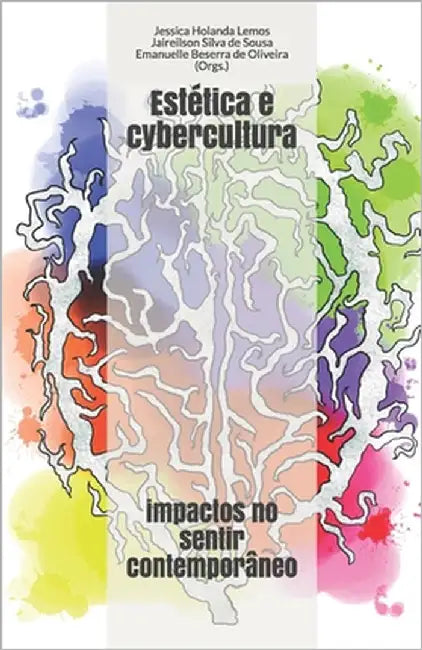 Estética e cybercultura: impactos no sentir contemporâneo by de Sousa, Jaireilson Silva