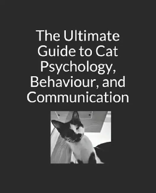 The Ultimate Guide to Cat Psychology, Behaviour, and Communication: Black and White Edition by Jennifer Copley