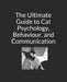 The Ultimate Guide to Cat Psychology, Behaviour, and Communication: Black and White Edition by Jennifer Copley