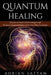 Quantum Healing: Discover the Power of Self-Healing through the laws of Quantum Physics and the Body-Mind Connection by Adrian Satyam
