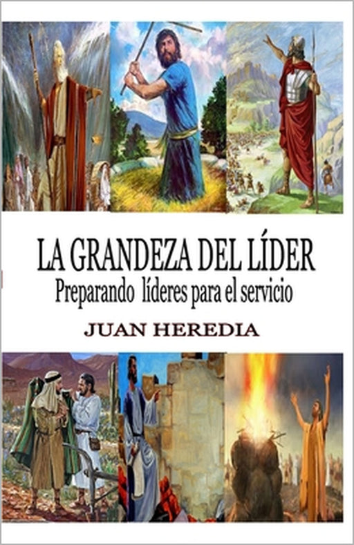 La Grandeza del Líder: Preparando líderes para servir by Juan Heredia