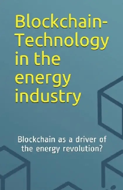 Blockchain-Technology in the energy industry: Blockchain as a driver of the energy revolution? by Bartek Mika