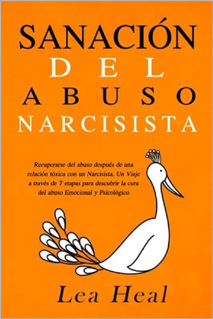 Sanación del Abuso Narcisista: Recuperarse del abuso después de una relación tóxica con un Narcisista. Un Viaje a través de 7 etapas para descubrir l by Heal, Lea