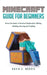 Minecraft Guide for Beginners: Know the basics of survival, exploration, mining, building, farming by Morris, David S.