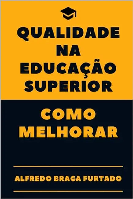 Qualidade na Educação Superior - Como Melhorar by Furtado, Alfredo Braga