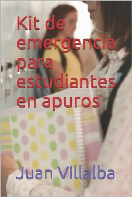 Kit de emergencia para estudiantes en apuros by Villalba, Juan