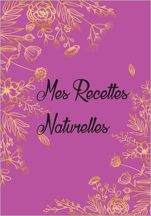 Mes Recettes Naturelles: Mon carnet des recettes de produits cosmétiques et ménagers + de 110 Recettes à Compléter meilleurs idée de Cadeau Pou by Naturelles Recettes Publishing
