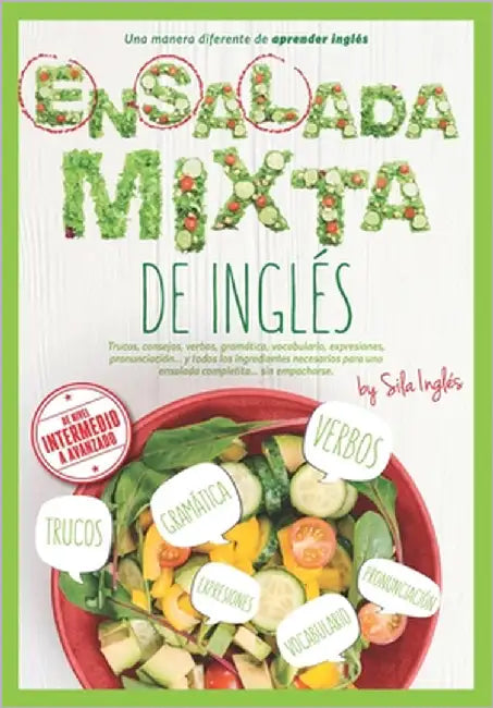 Ensalada Mixta de Inglés: Trucos, verbos, gramática, vocabulario, expresiones, pronunciación, etc. by Reina, Eva