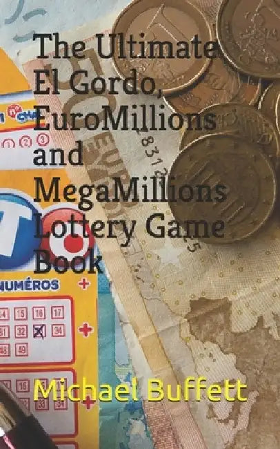 The Ultimate El Gordo, EuroMillions and MegaMillions Lottery Game Book by Michael Buffett