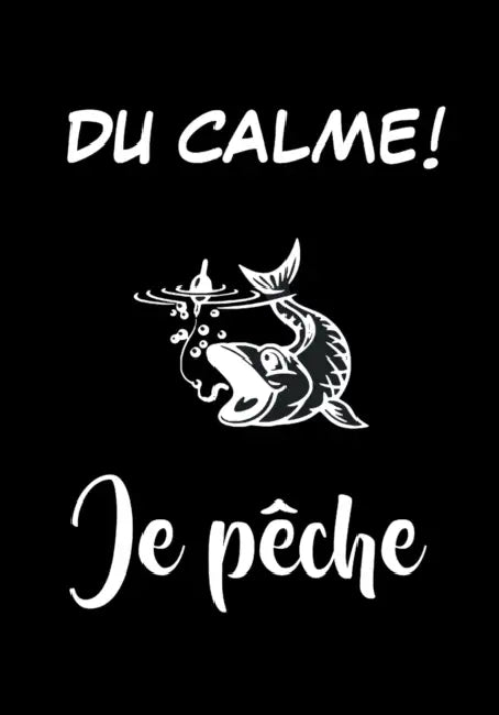 DU CALME ! Je pêche: Carnet pour pêcheur à remplir, pour noter toutes les informations concernant vos journées de pêche by Carnets de Pêcheurs Pratiques