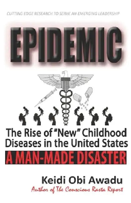 Epidemic: The Rise of "New" Childhood Diseases in the U.S. by Keidi Obi Awadu