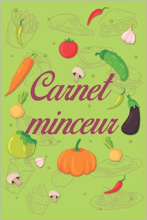 Carnet minceur: Carnet de bord suivi de régime alimentaire pour perdre du poids 90 jours, Thème potager légumes by Carnet Régime