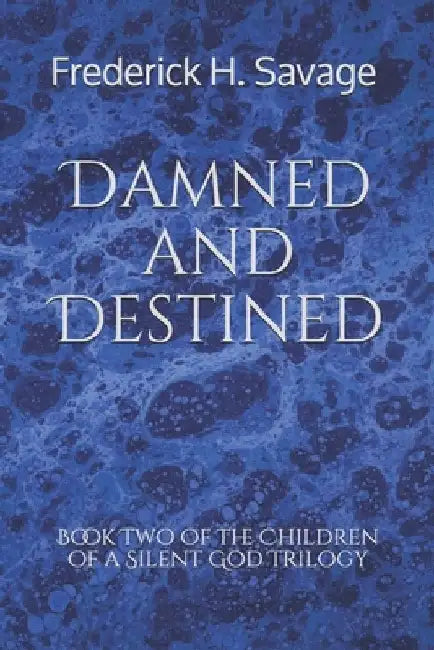 Damned and Destined by Frederick H. Savage