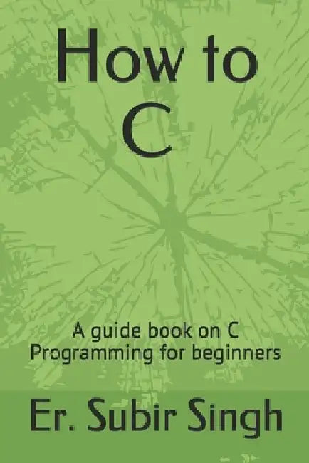 C Programming: A basic guide book for C programming by Subir Singh