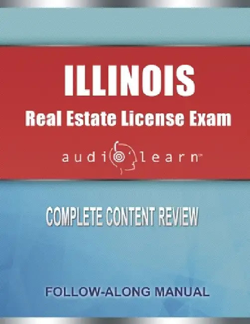 Illinois Real Estate License Exam AudioLearn: Complete Audio Review for the Real Estate License Examination in Illinois! by Audiolearn Content Team