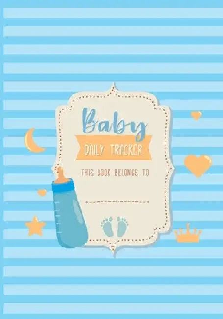 Baby Daily Tracker: Infant Daily Logs for Nanny, Perfect For New Parents or Nannies, Record Sleep, Feed, Diapers, Activities and Supplies Needed by Elaine O. Hinton
