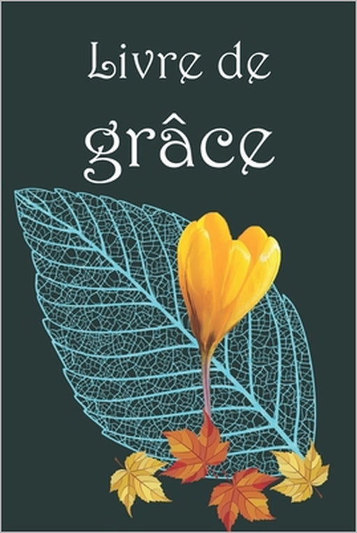 Livre de grâce: Vous grandissez dans la foi avec ce livre qui vous aide à avancer pas à pas vers la plénitude. Commencez quand vous vo by Vive-Mot