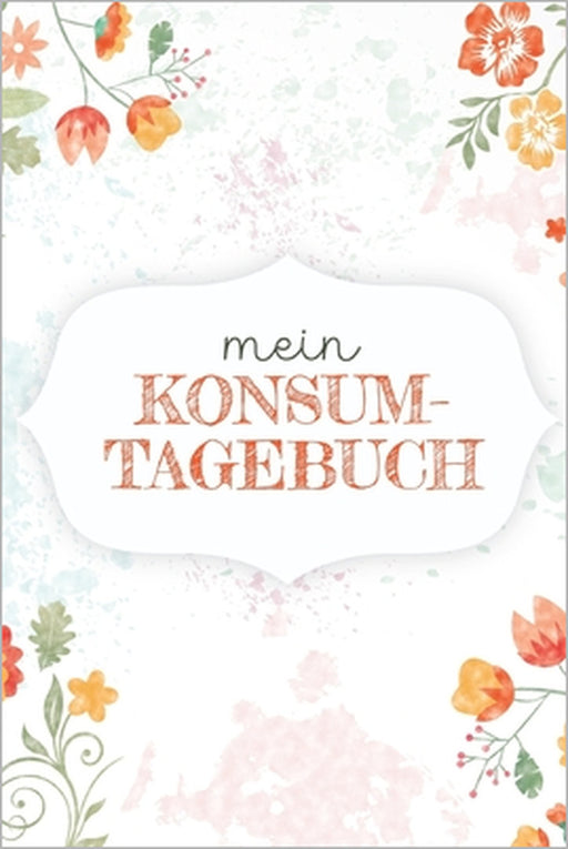 Mein Konsumtagebuch: Bewusster und nachhaltiger Konsum als Ziel → Alle Einkäufe dokumentieren und bewerten: was brauche ich wirklich? by Bella Bewusst