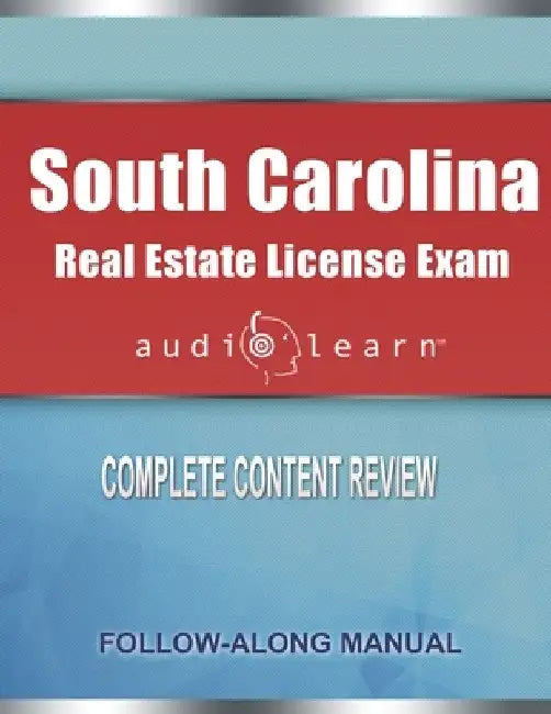South Carolina Real Estate License Exam AudioLearn: Complete Audio Review for the Real Estate License Examination in South Carolina! by Audiolearn Content Team
