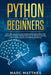 Python for Beginners: The Crash Course to Learn Programming Python Faster and Remember it Longer. Includes Exercises for Machine Learning, D by Marc Matthes