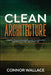 Clean Architecture: Comprehensive Beginners Guide to Learn and Understand Clean Architecture by Connor Wallace