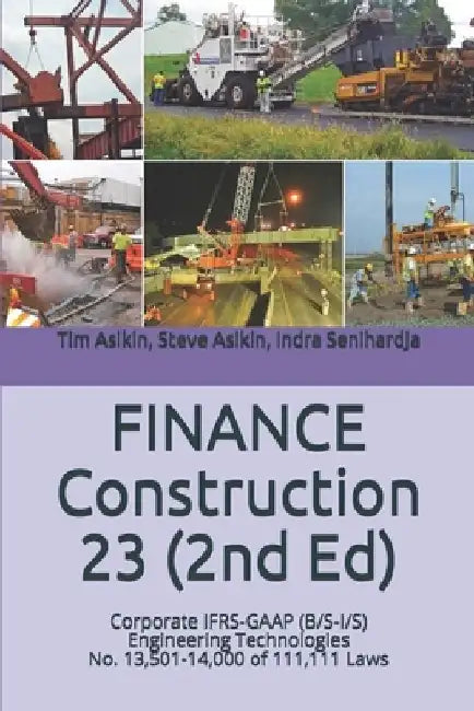 FINANCE Construction 23: Corporate IFRS-GAAP (B/S-I/S) Engineering Technologies No. 13,501-14,000 of 111,111 Laws by Steve Asikin