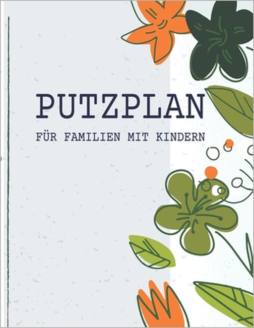 Putzplan für Familien mit Kindern: Einfach Aufgaben im Haushalt verteilen - Familienorganizer und Putzplan für die Wohnung by Sophia Rosenholz
