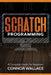 Scratch Programming: A Complete Guide For Beginners by Connor Wallace