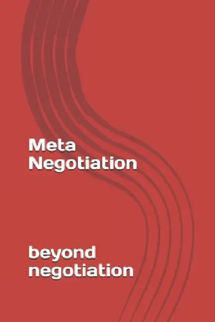 Meta-Negotiation: Beyond Negotiation by Daniel Díaz Diesel