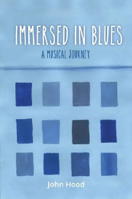 Immersed In Blues: A Musical Journey by John Hood