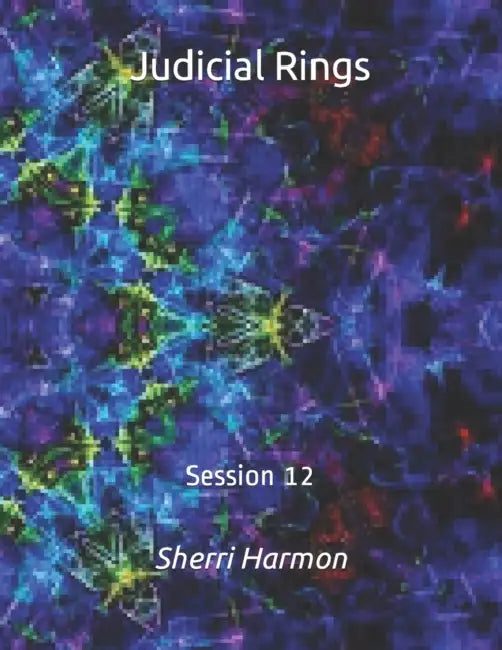 Judicial Rings: Session 12 by Sherri Lynne Harmon