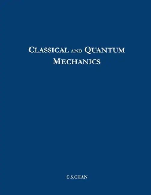 Classical and Quantum Mechanics by Chi-Sang Charles Chan