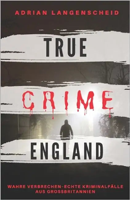 TRUE CRIME ENGLAND I Wahre Verbrechen - Echte Kriminalfälle aus Großbritannien I: schockierende Kurzgeschichten über Mord, Raub, Entführung, Missbrauc by Singer, Franziska