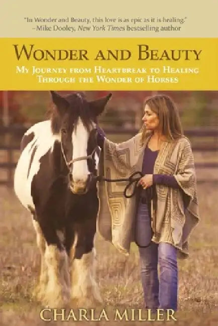 Wonder and Beauty: My Journey from Heartbreak to Healing Through the Wonder of Horses by Julene Evans, Charla Miller