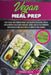 Vegan Meal Prep: Tasty Vegan High-Protein Plant-Based Whole Food Recipes & 30 Day Meal Plan For Natural Weight Loss, Improved Health, a by Stephanie Frazier