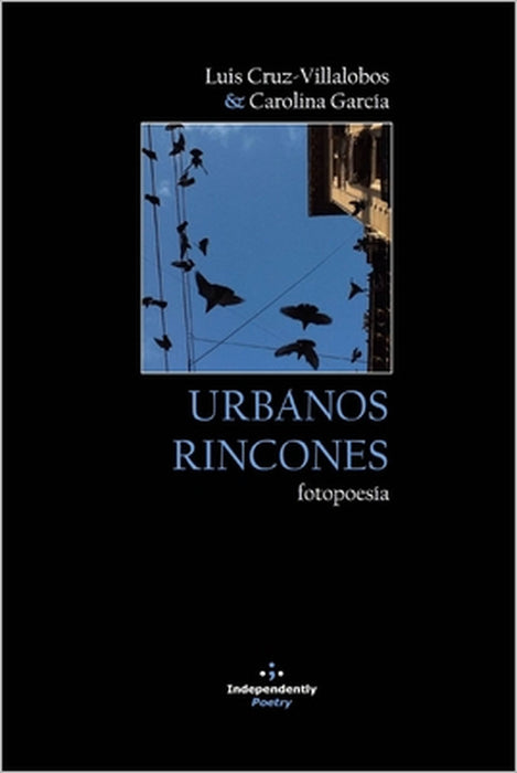 Urbanos Rincones: Fotopoesía by Carolina García, Luis Cruz-Villalobos