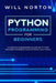 Python Programming: A complete beginners guide on python machine learning, data science and tools by Bill Norton