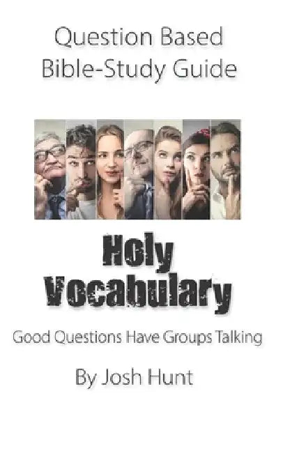 Question-Based Bible Study Guide -- Holy Vocabulary: Good Questions Have Groups Talking by Josh Hunt