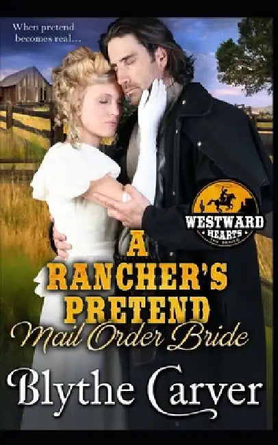 A Rancher's Pretend Mail Order Bride by Blythe Carver