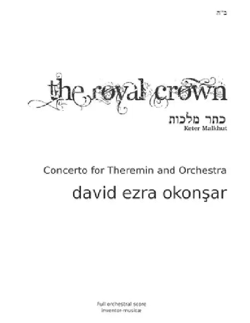The Royal Crown (Keter Malkhut): Concerto for Theremin and Orchestra by David Ezra Okonsar