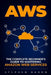 Aws: The Complete Beginner's Guide to Mastering Amazon Web Services by Stephen Baron