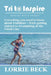 Tri to Inspire: Everything you need to know about triathlons from getting started to tri-umphing at the Finish Line. by Lorrie Beck