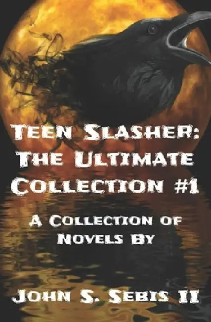 Teen Slasher The Ultimate Collection: Volume 1 by John S., II Sebis