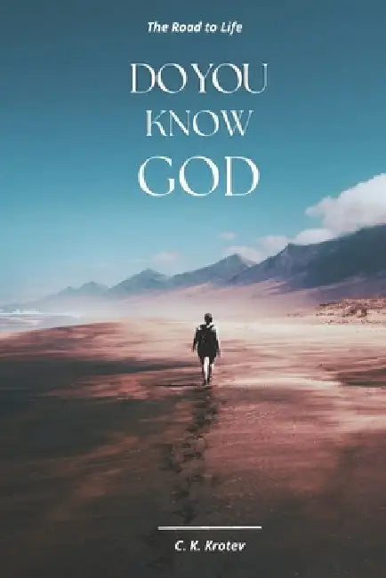 Do you Know God: The Road to Life by Cyryl Krotev