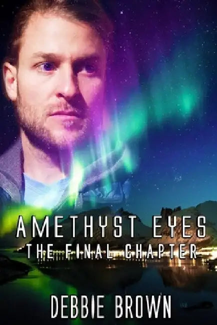 Amethyst Eyes: The Final Chapter by Debbie Brown