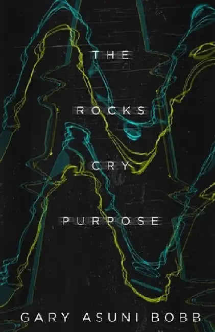 The Rocks Cry Purpose by Gary Asuni Bobb